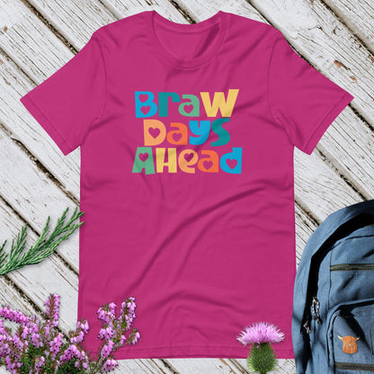 Braw Days Ahead Unisex T-Shirt