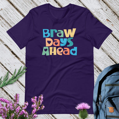 Braw Days Ahead Unisex T-Shirt