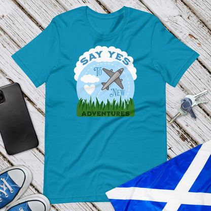 Say Yes To New Adventures Unisex T-Shirt