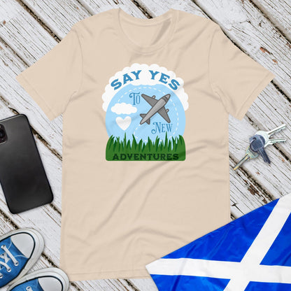 Say Yes To New Adventures Unisex T-Shirt